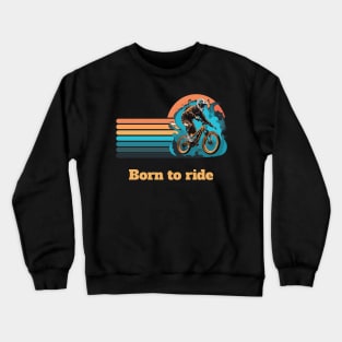Born to ride Crewneck Sweatshirt